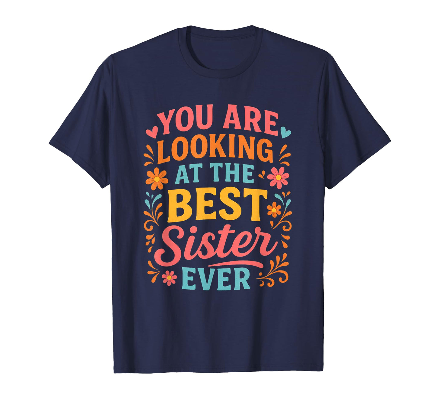 You are Looking at The Best Sister Ever Present for Sis T-Shirt