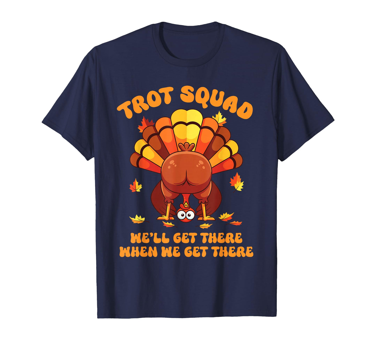 Turkey Trot Squad We'll Get There When We Get There T-Shirt