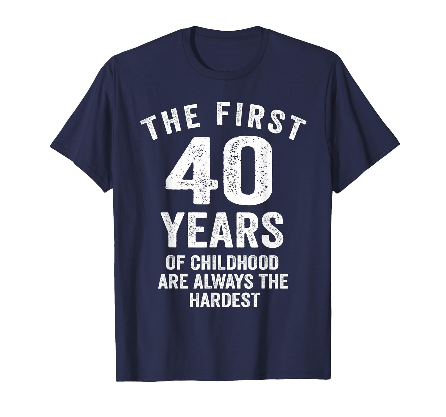 The First 40 Years of Childhood are Hardest 40th Birthday T-Shirt