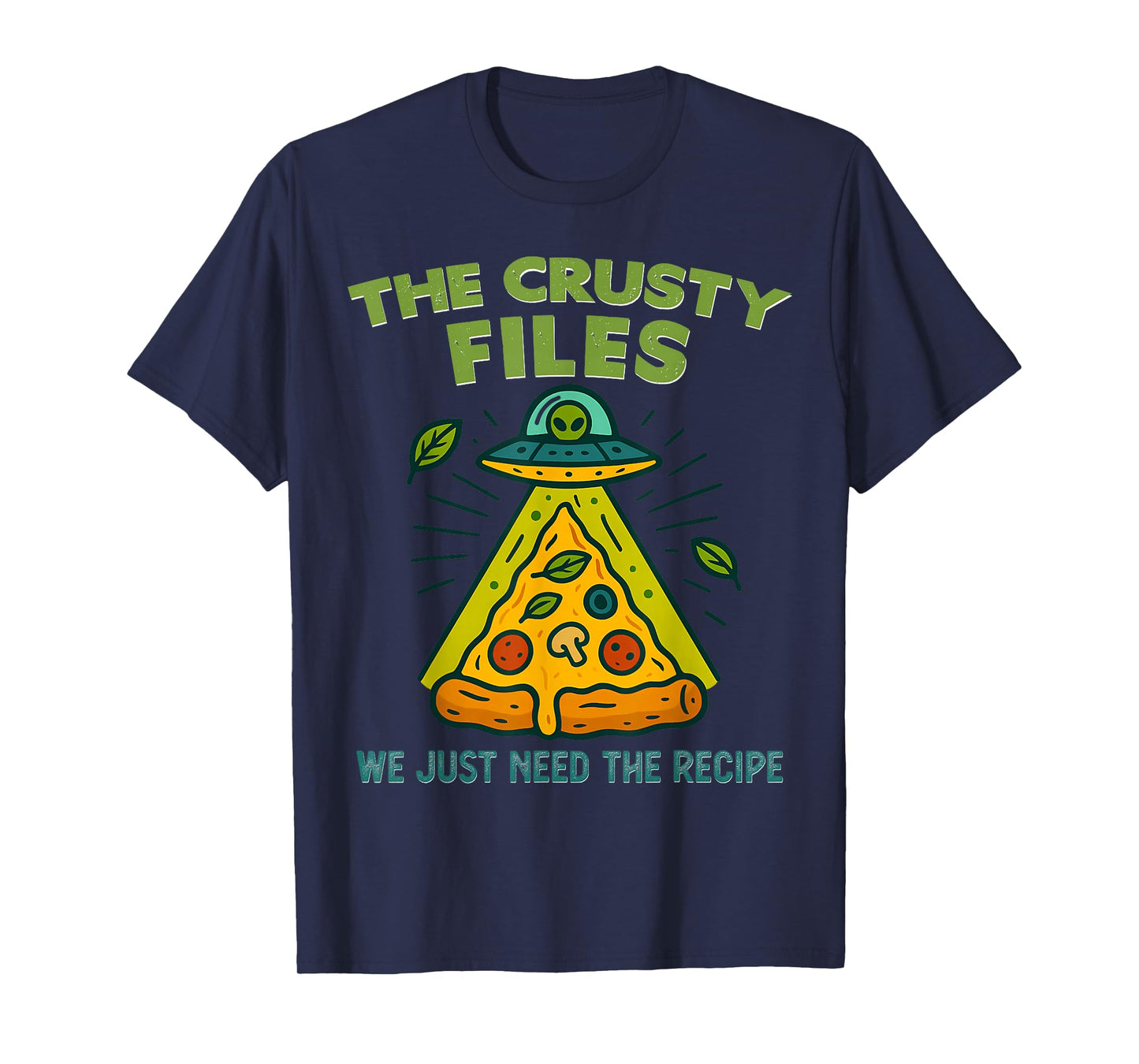 Funny Alien Pizza The Crusty Files We Just Need The Recipe T-Shirt