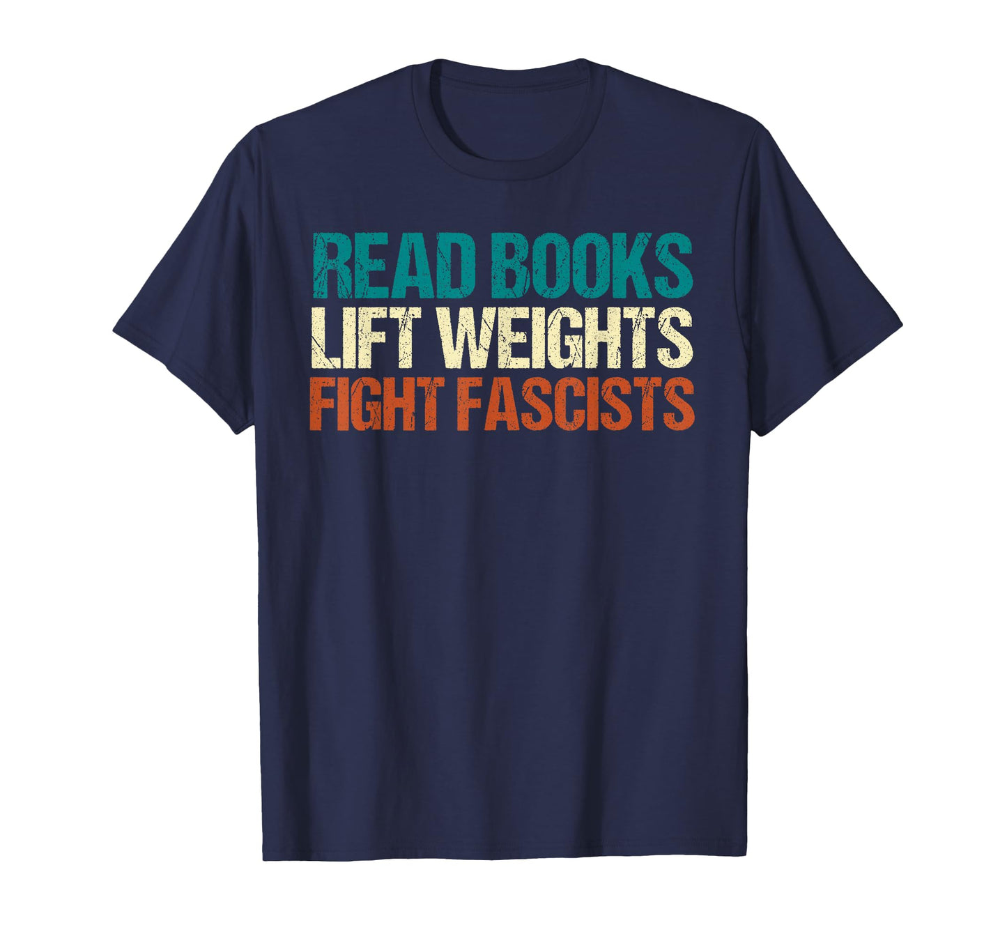 Read Books Lift Weights Fight Fascists Reading Men Women T-Shirt