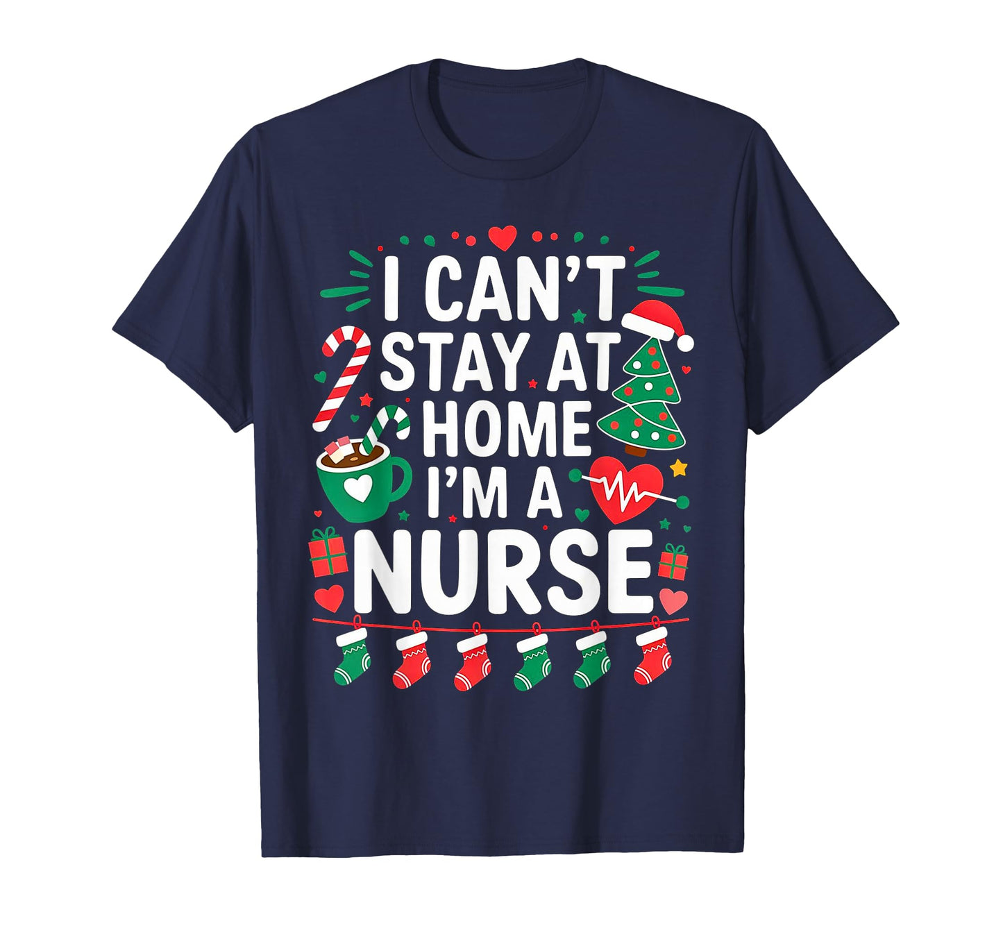 I Can't Stay at Home. I'm a Nurse.Christmas Theme.Candy Cute T-Shirt