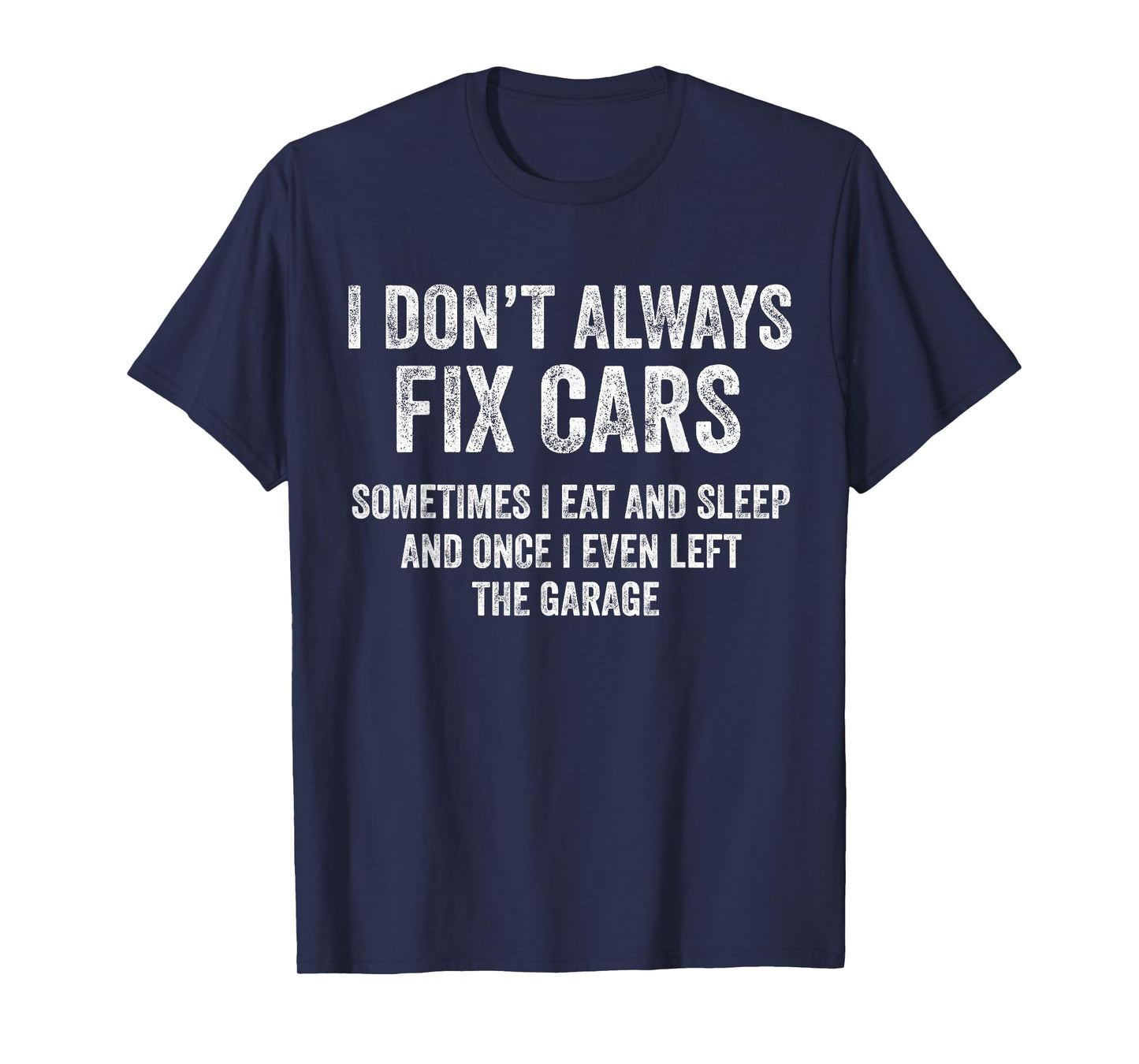 I Don’t Always Fix Cars Funny Mechanic Car Guy Garage T-Shirt