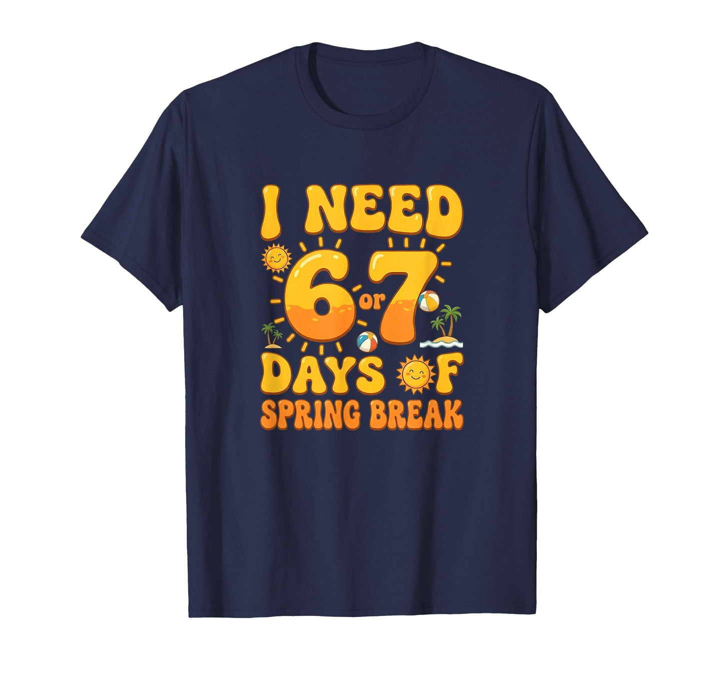 I Need 6 7 Days of Spring Break 2026 Teacher and School T-Shirt