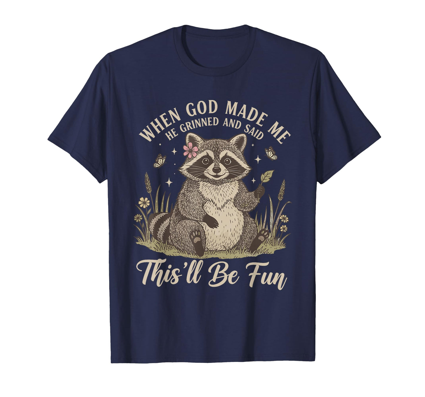 When God Made Me He Grinned and Said This'll Be Fun Raccoon T-Shirt