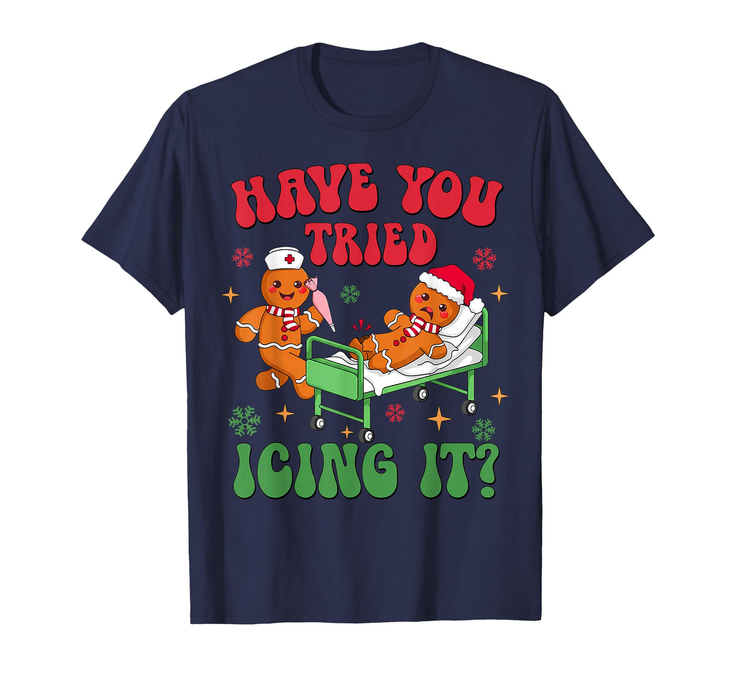 Have You Tried Icing It Gingerbread Nurse Christmas T-Shirt