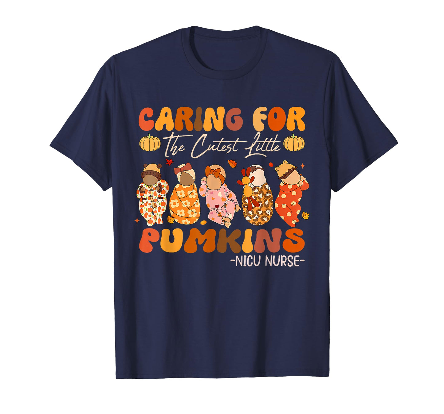 Caring for The Cutest Pumpkins Nicu Nurse Thanksgiving T-Shirt