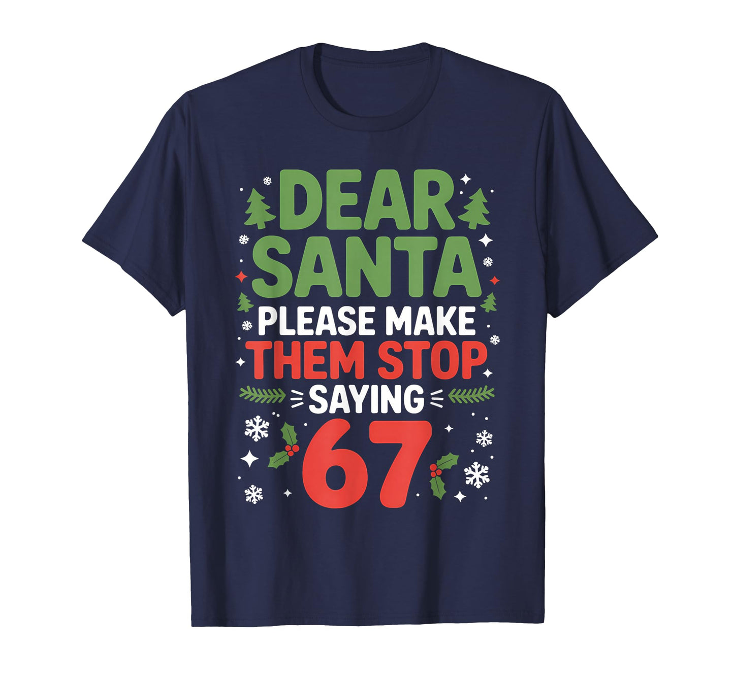 Dear Santa 67 Funny 6-7 Meme Christmas Sixty Seven Men Women T-Shirt