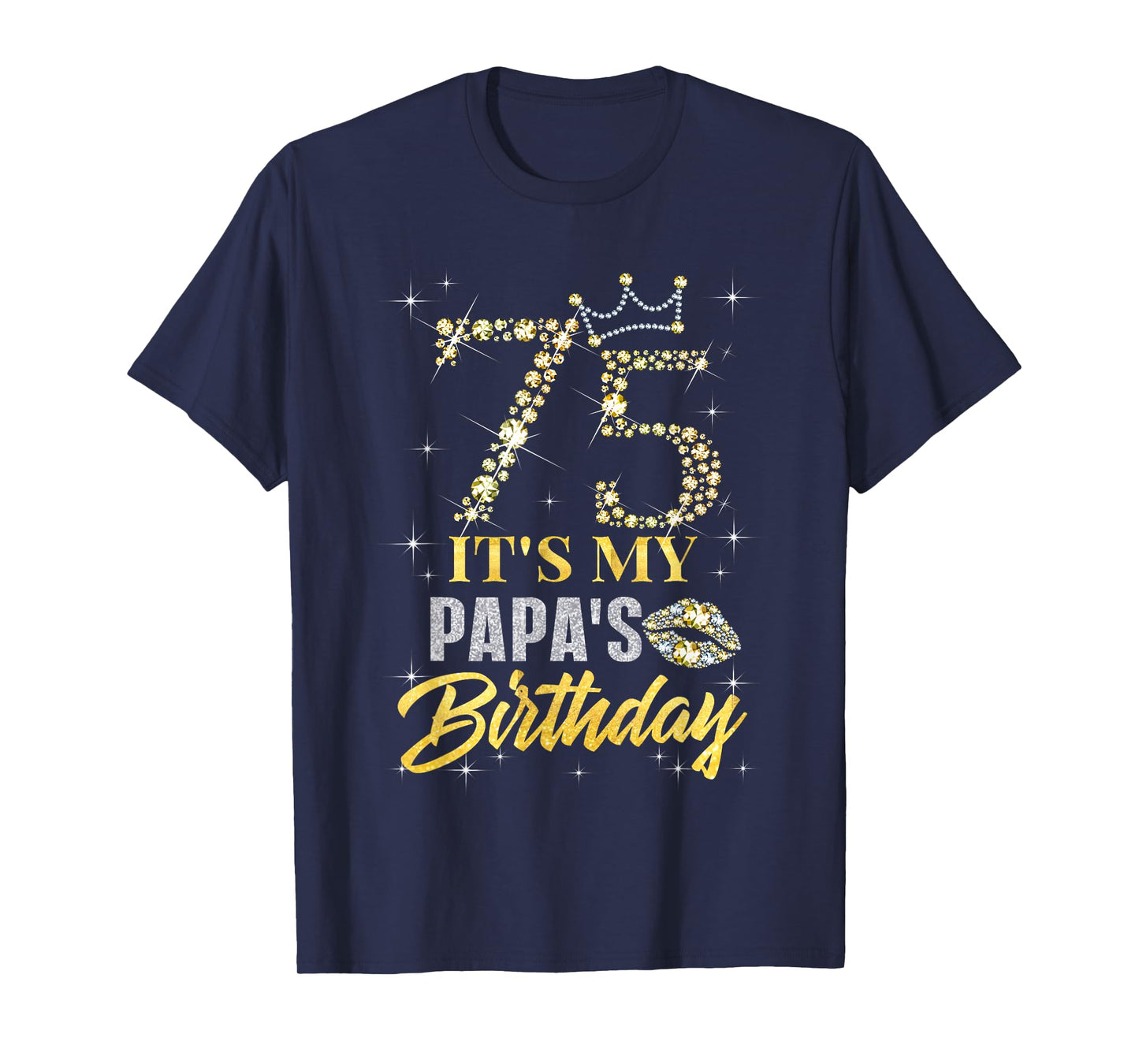 75 It's My Papa's Birthday Crown Happy 75 Years Old T-Shirt