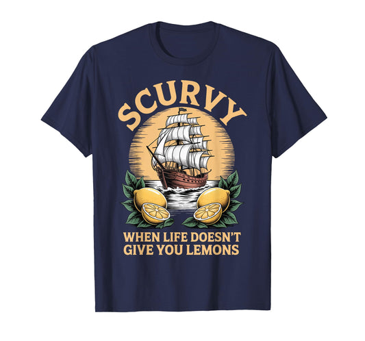 Scurvy When Life Doesn't Give You Lemons T-Shirt