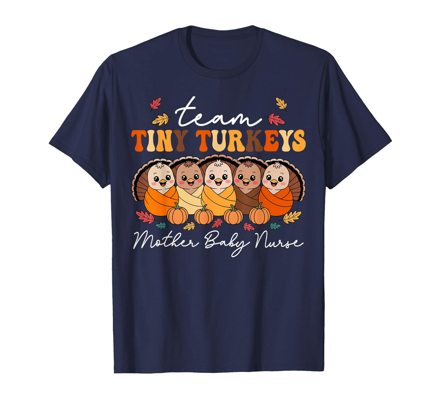 Team Tiny Turkeys Mother Baby Nurse Thanksgiving Fall T-Shirt
