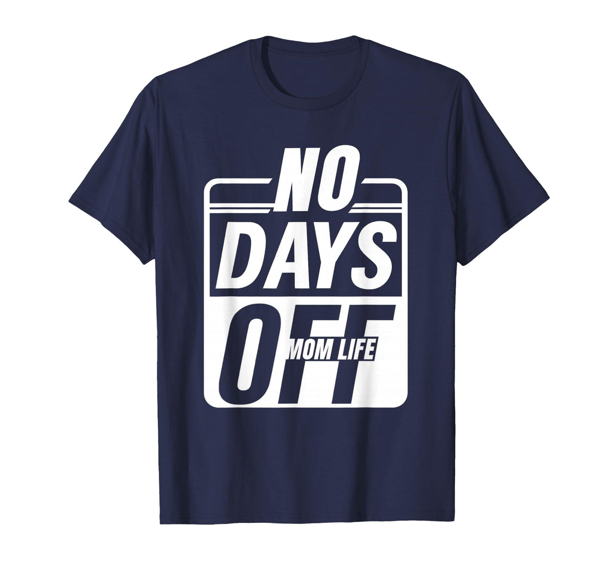 Mom Life No Days Off – Funny Tired Mama Everyday Hustlers T-Shirt
