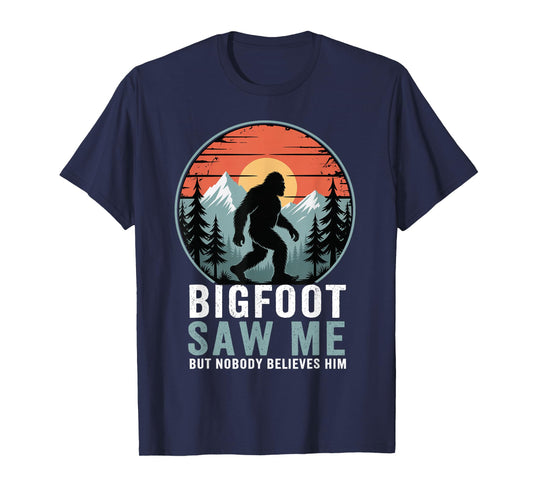 Bigfoot Saw Me But Nobody Believes Him Humor Funny Sasqatch T-Shirt