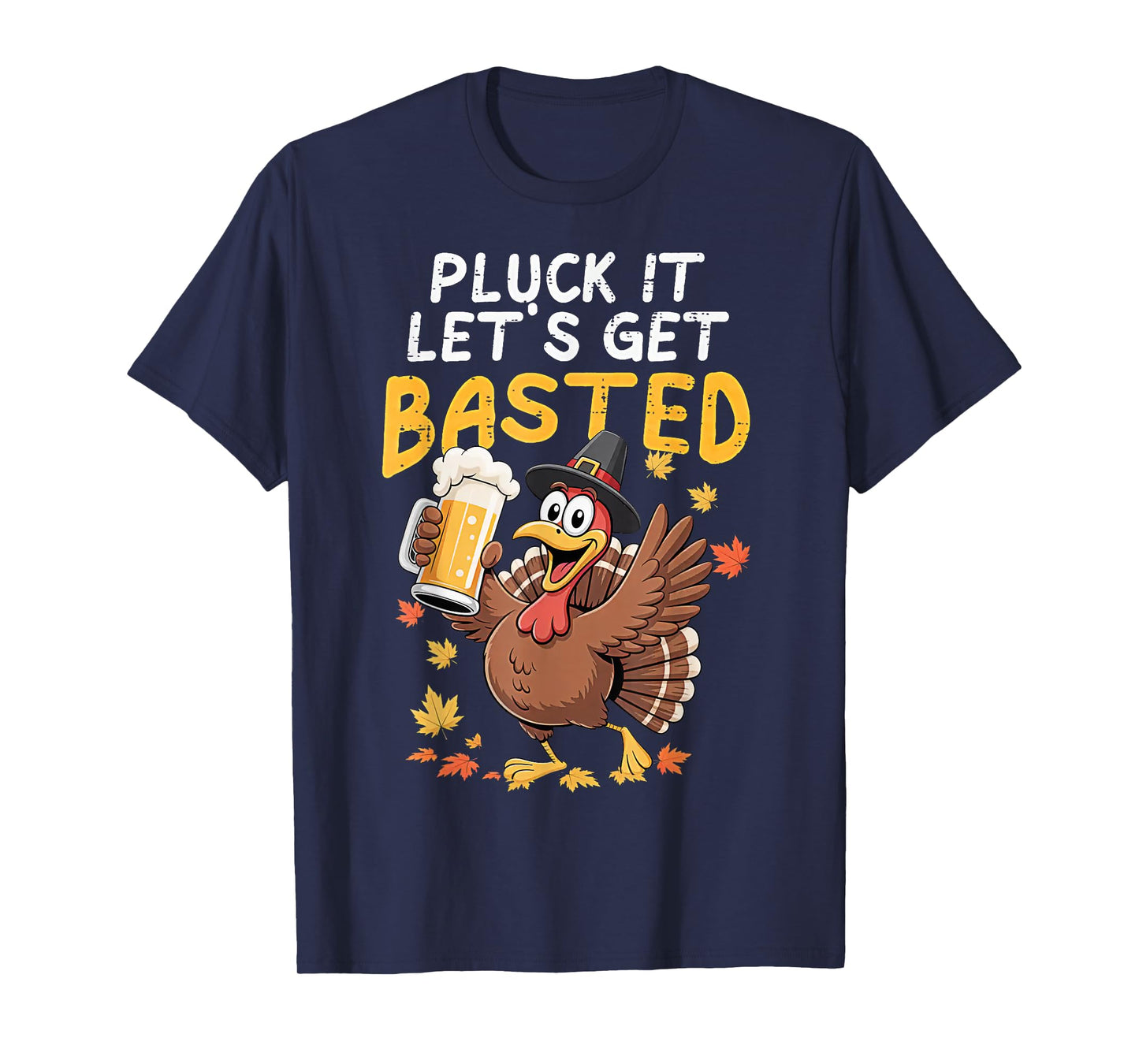 Thanksgiving Pluck It Lets Get Basted Funny Fall Dad Men T-Shirt