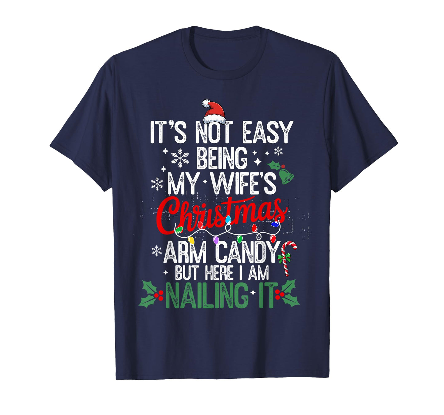 Its Not Easy Being My Wife's Arm Candy Christmas Husband dad T-Shirt