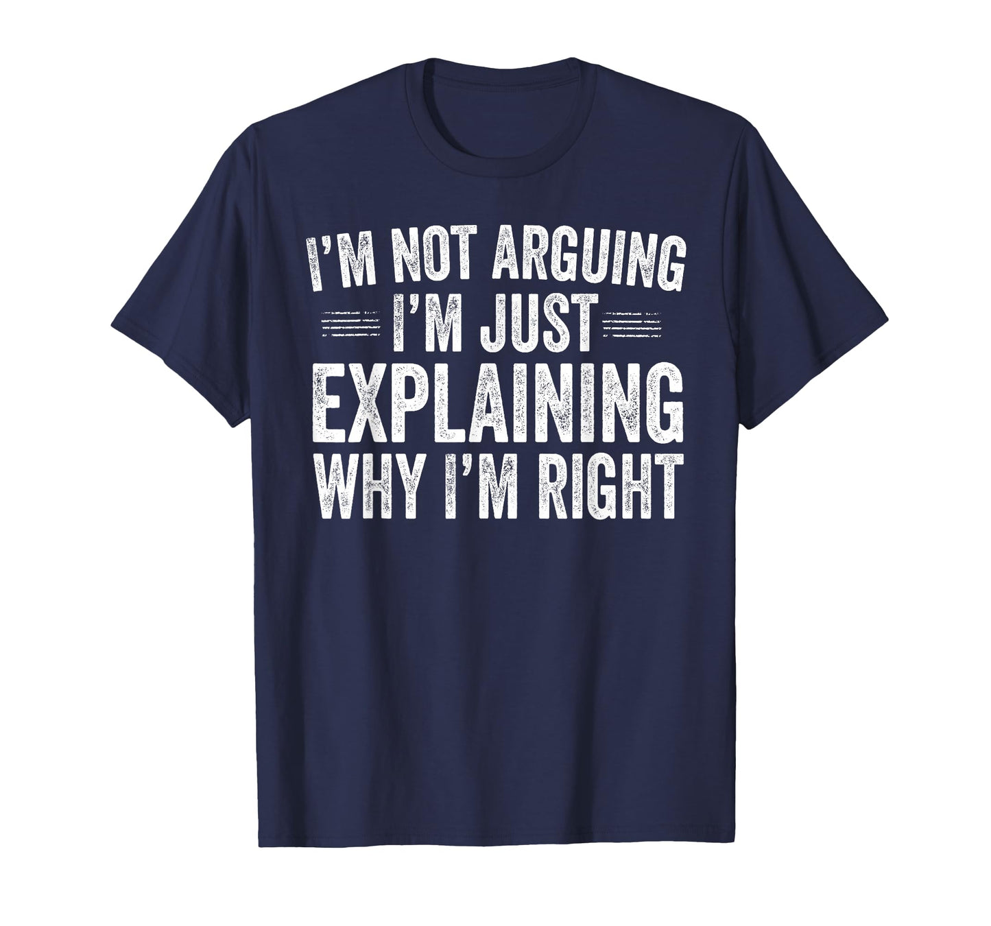 I’m Not Arguing I’m Just Explaining Why I’m Right Engineer T-Shirt