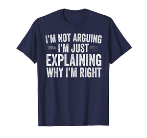 I’m Not Arguing I’m Just Explaining Why I’m Right Engineer T-Shirt