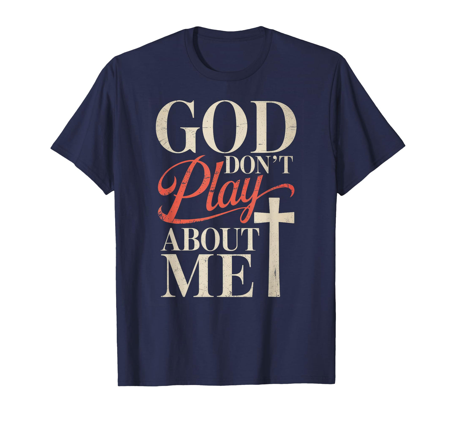 God Dont Play About Me T-Shirt