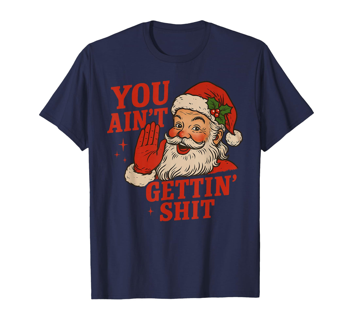 Funny Christmas Santa You Ain't Getting Shit Adult Humor T-Shirt