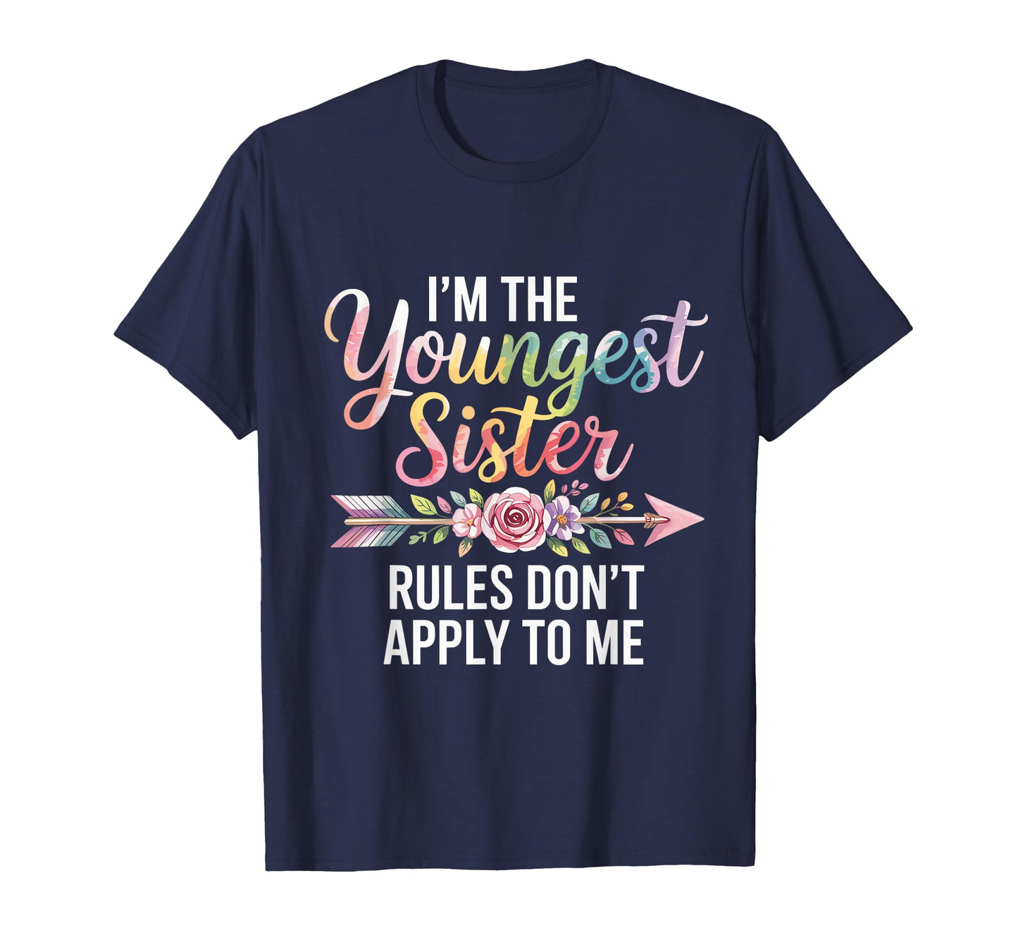 I'm The Youngest Sister Rules Don't Apply to Me Sibling T-Shirt