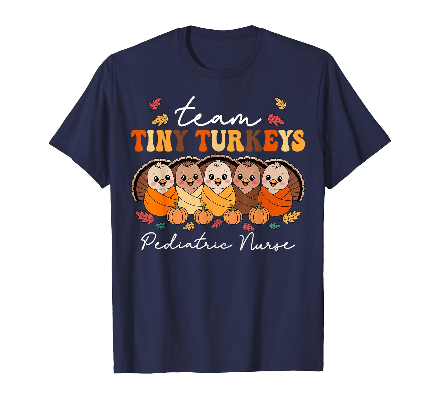 Team Tiny Turkeys Pediatric Nurse Peds Thanksgiving Fall T-Shirt