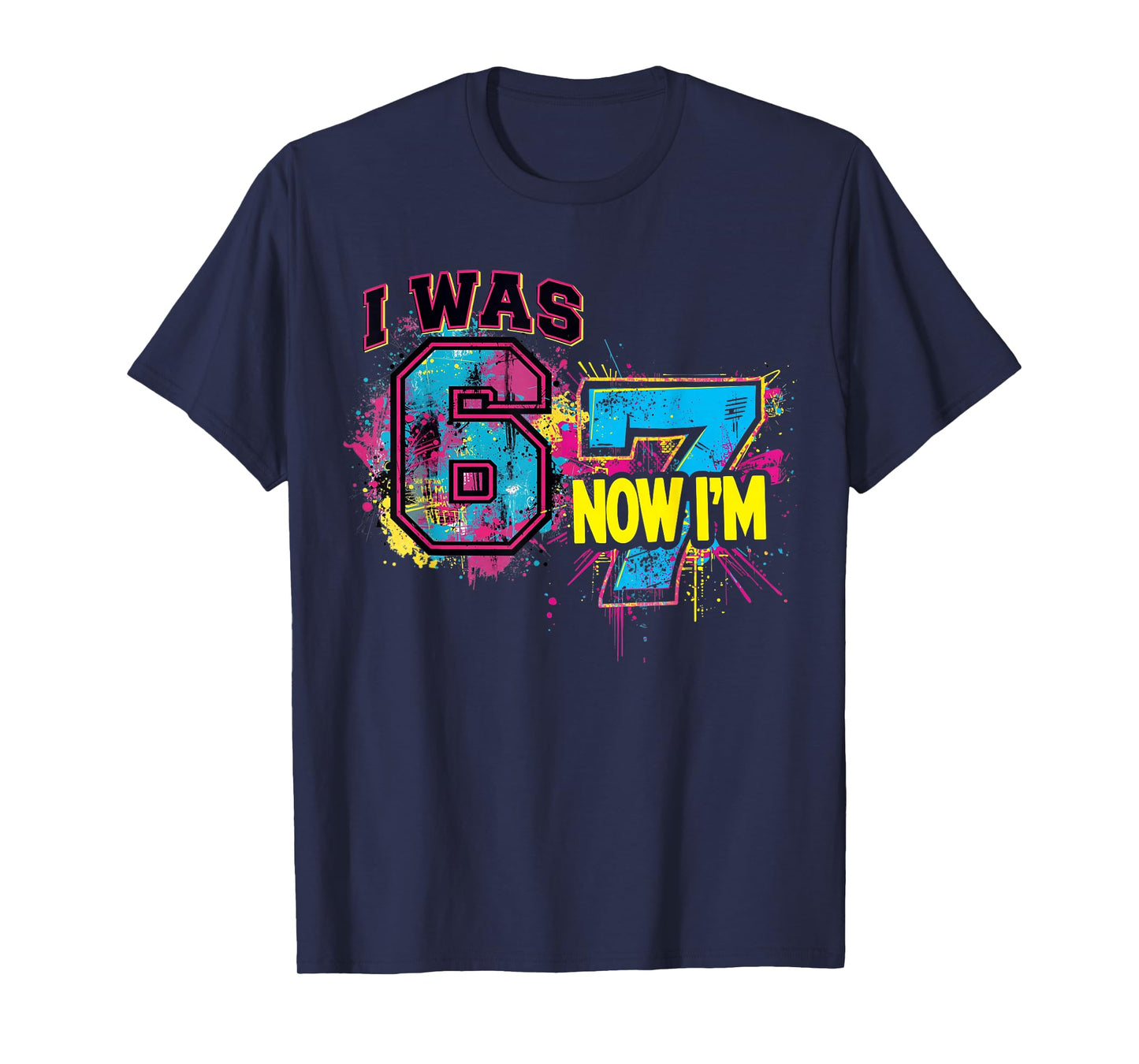 I was 6 Now I'm 7 Birthday, Funny 67 Viral Meme,7 Year Old T-Shirt