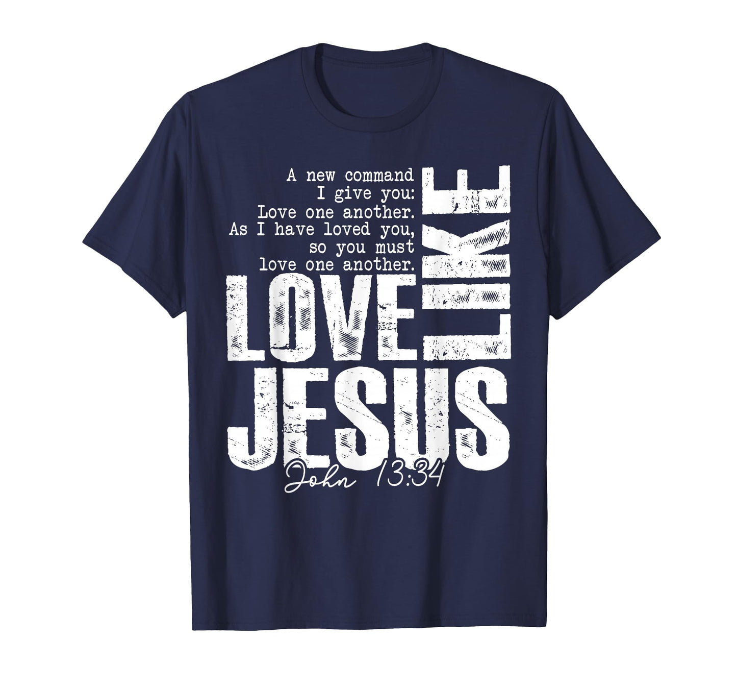 Love Like Jesus John 13 34 Christian Scripture Quote Faith T-Shirt