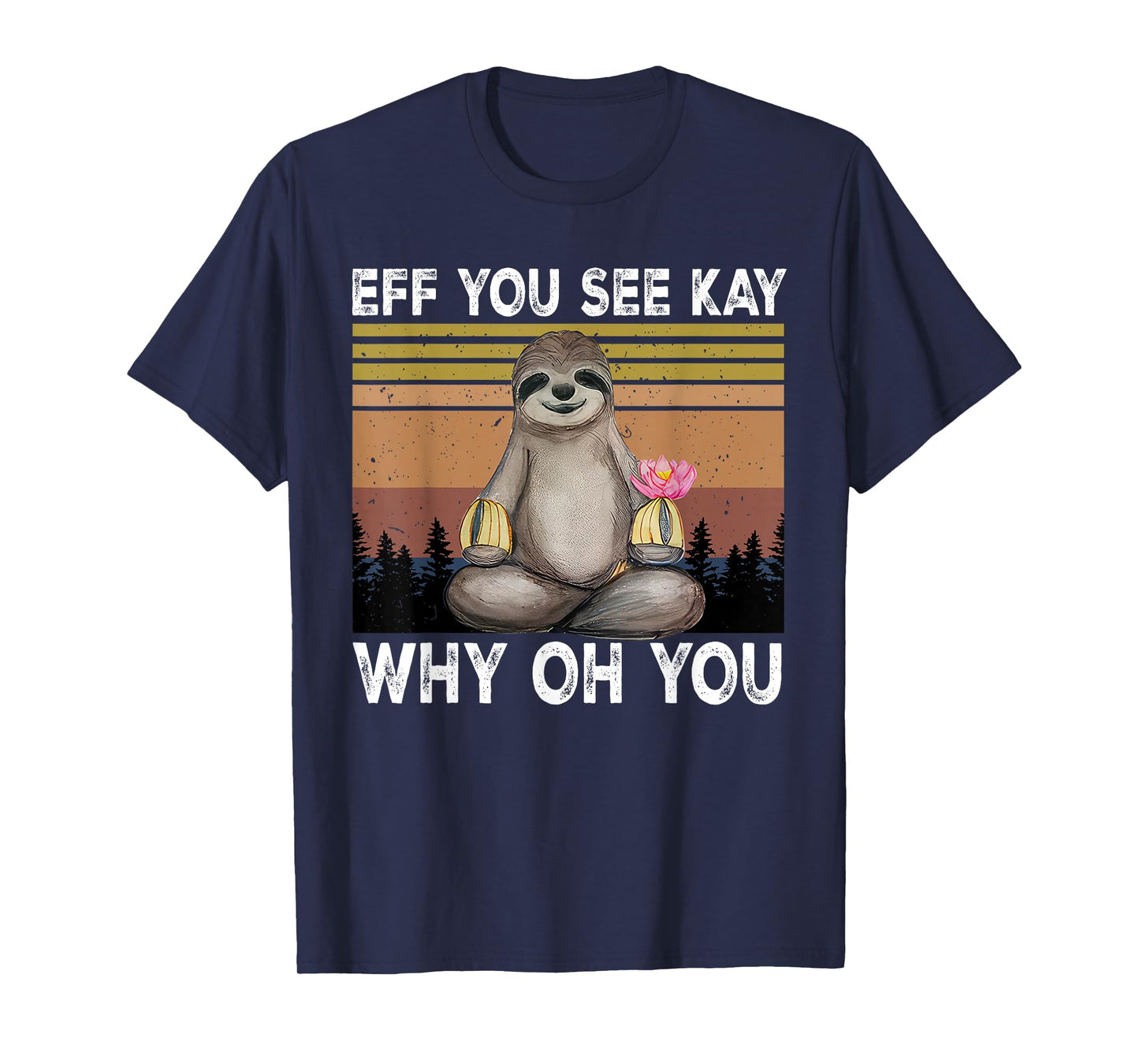 Eff You See Kay Why Oh You Funny Sloth Lover T-Shirt