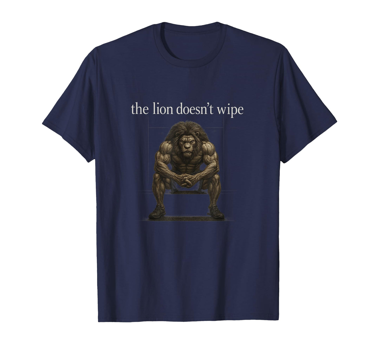 The Lion Doesn't Wipe Funny Gen Z Joke Brainrot Raunchy Meme T-Shirt