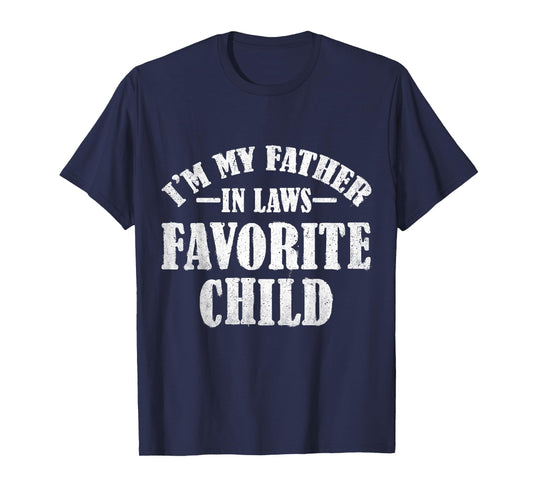 I'm My Father in Laws Favorite Child Funny Parent Men Women T-Shirt
