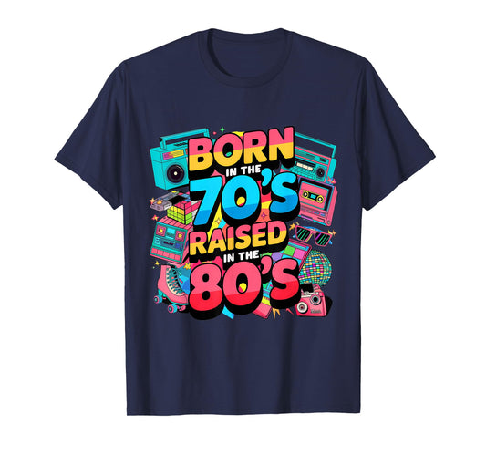 Born in The 70's Raised in The 80's for Men Women Boys Girls T-Shirt