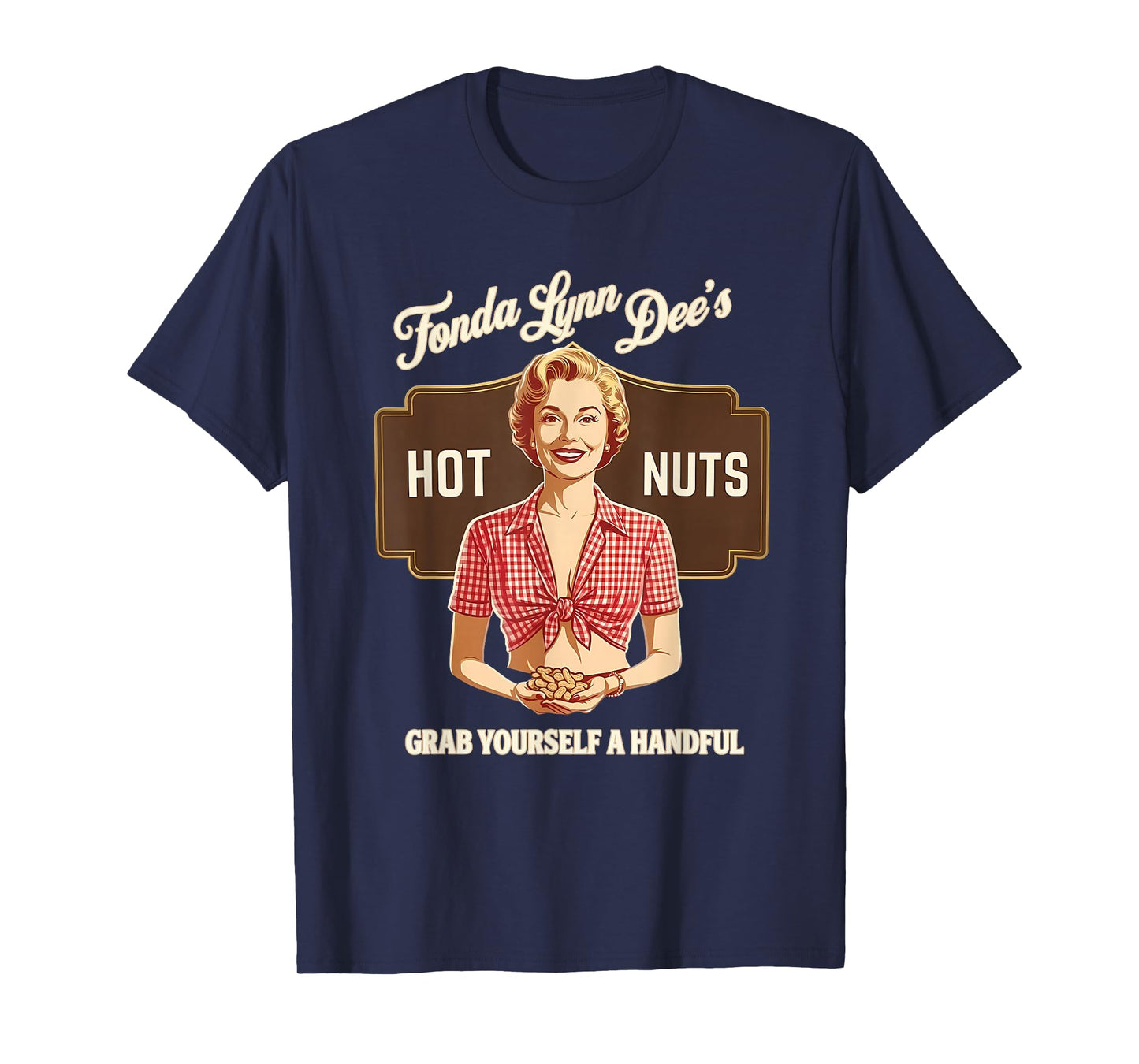 Fonda Lynn Dees Nuts Funny Grab Yourself Saying Quote Women T-Shirt