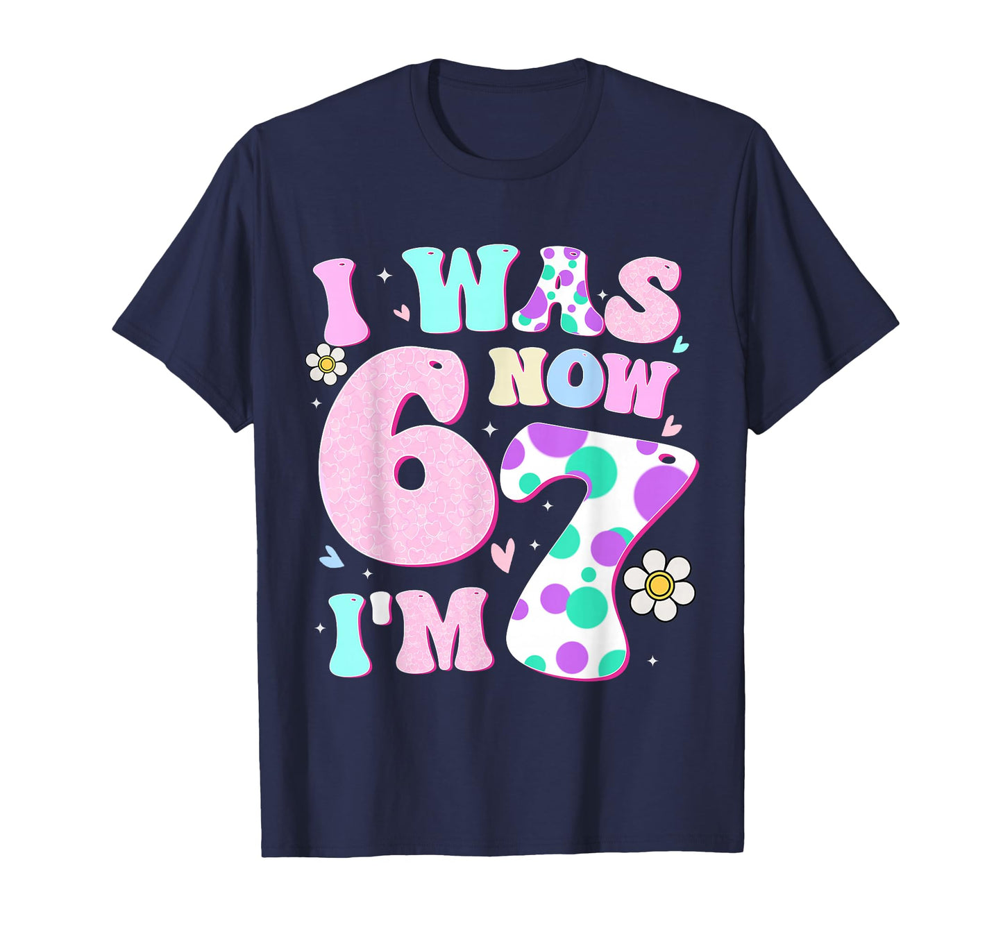Funny 67 Meme 7th Birthday Girl I was 6 Now I'm 7 Year Old T-Shirt
