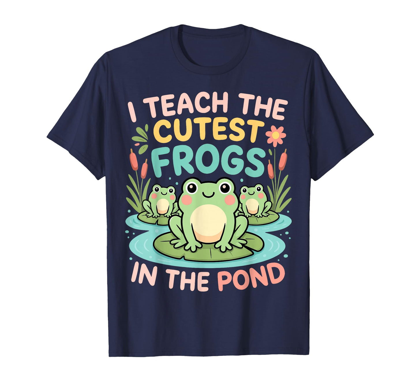 I Teach The Cutest Frogs in The Pond Teacher Student T-Shirt