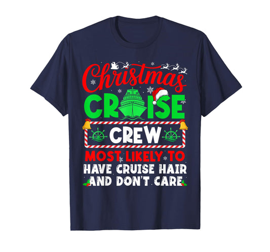 Christmas Cruise Most Likely Have Cruise Hair and Don’T Care T-Shirt