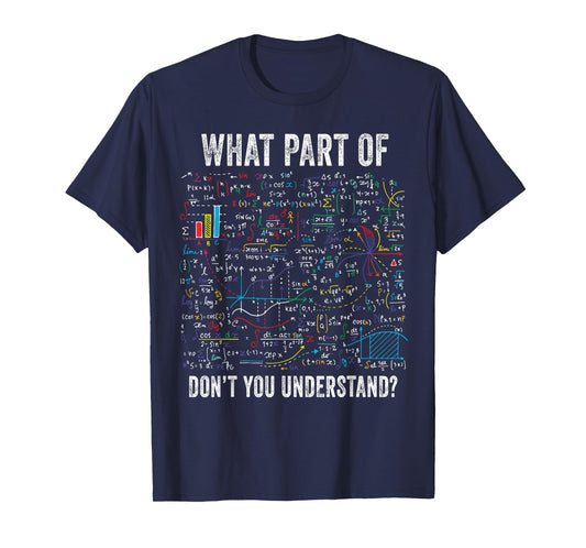 What Part of Don’t You Understand Funny Math Sarcastic T-Shirt