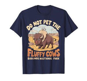 Do Not Pet The Fluffy Cows Badlands National Park Funny T-Shirt
