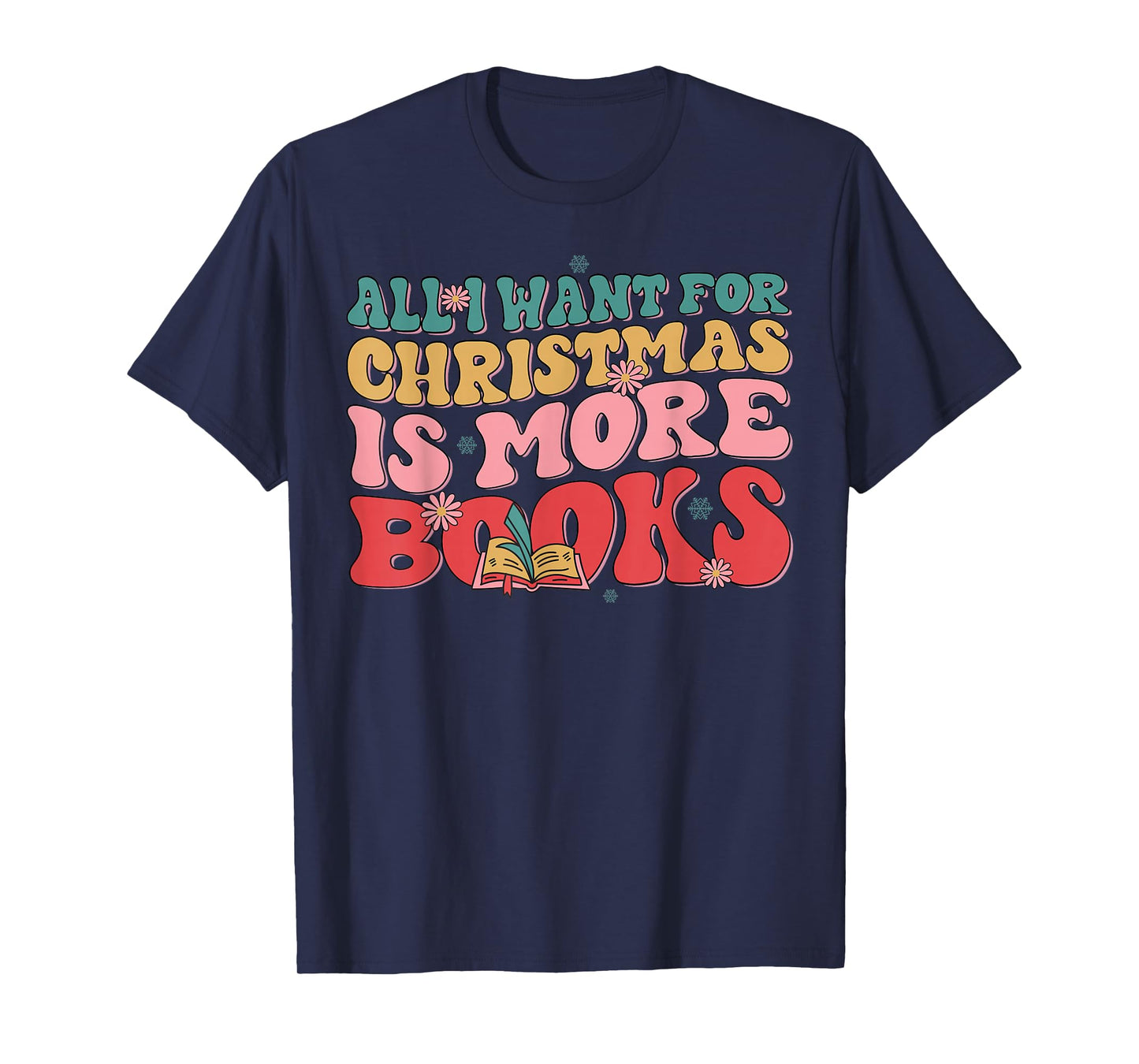 All I Want for Christmas is More Books Bookworm Reading T-Shirt
