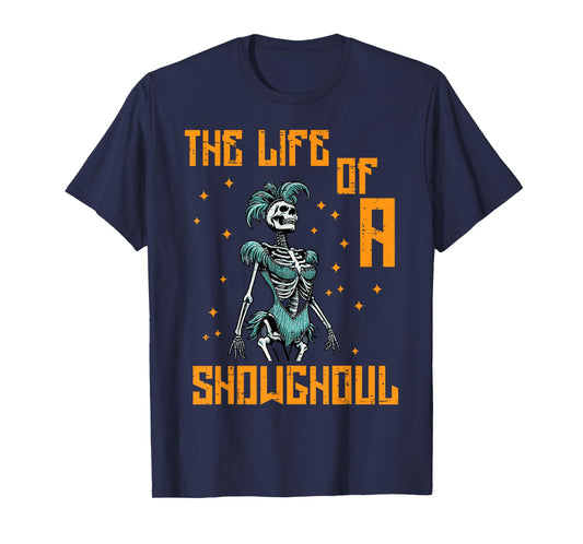 The Life of A Showghoul Skeleton Funny Halloween Women Girls T-Shirt