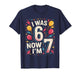 7 Year Old Birthday I was 6 Now I'm 7 67 Funny Kids T-Shirt