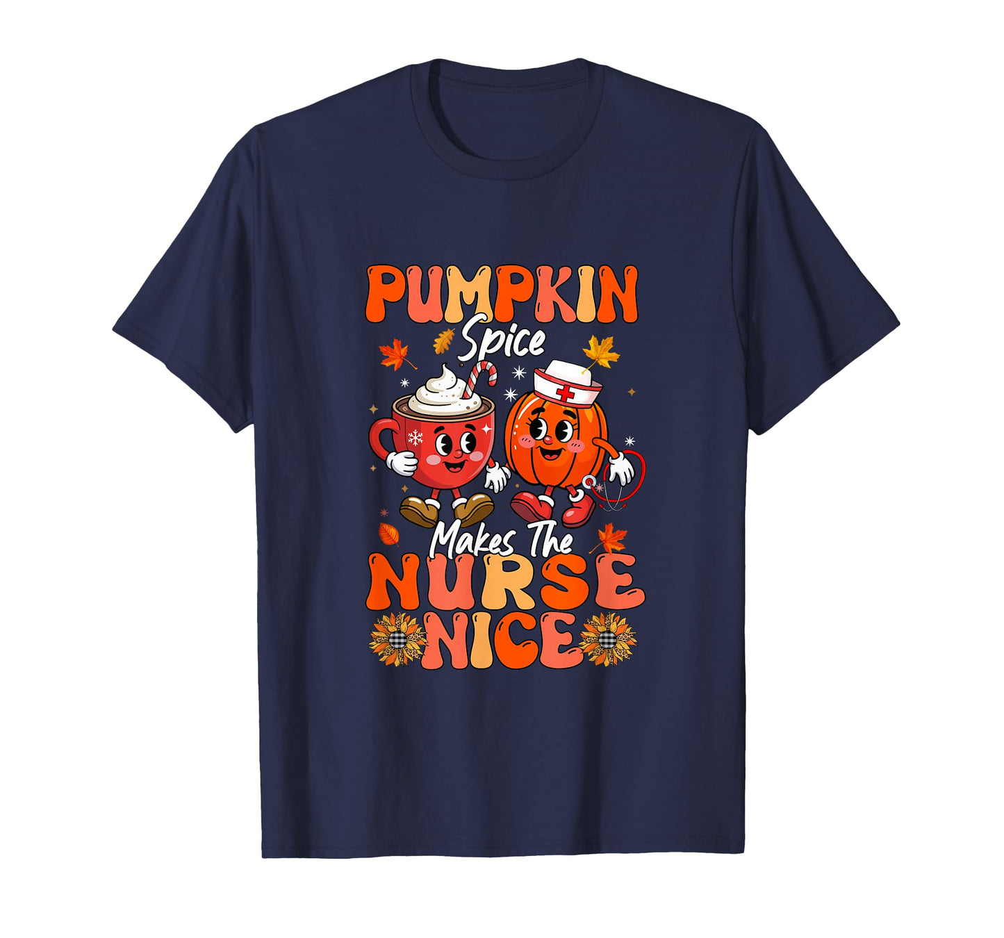 Pumpkin Spice Makes Nurse Nice Thanksgiving Coffee T-Shirt
