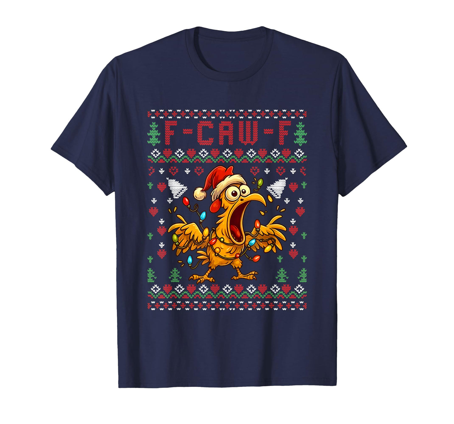 Chicken F-Caw-F Funny F Caw F Rooster Meme Ugly Christmas T-Shirt