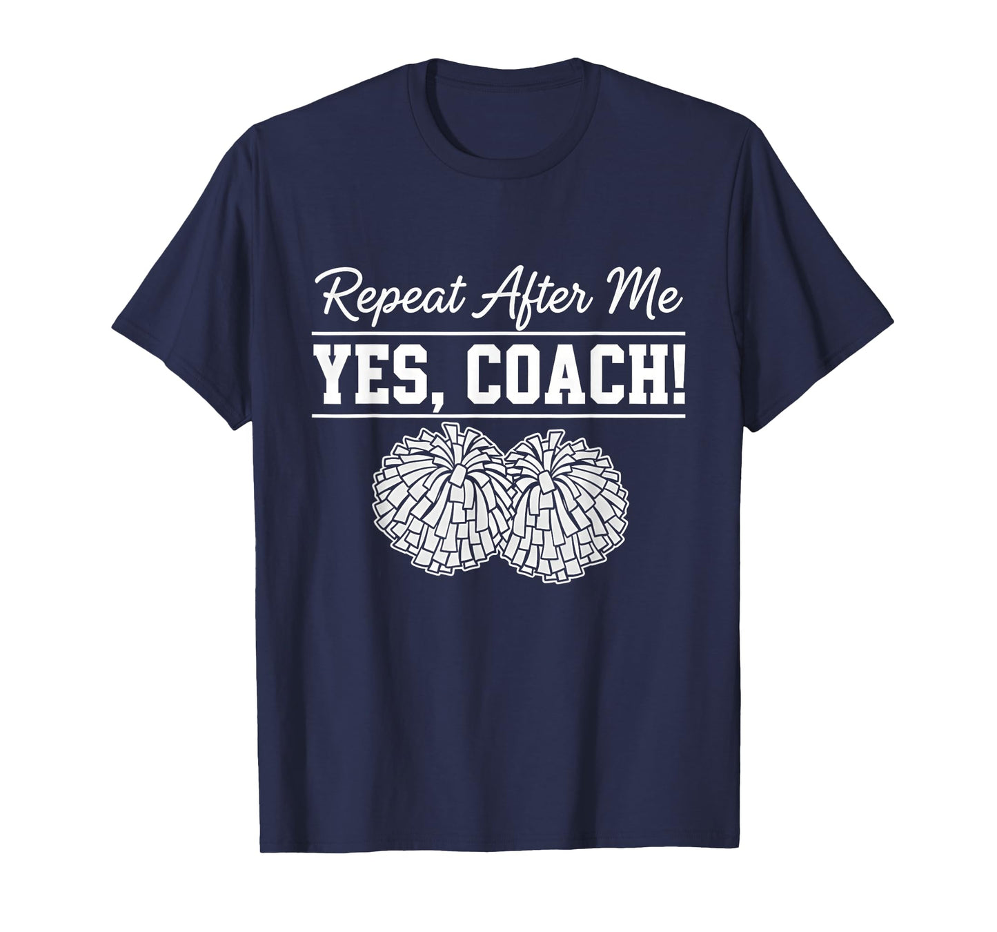 Repeat After Me Yes Coach Cheerleading Spirit T-Shirt