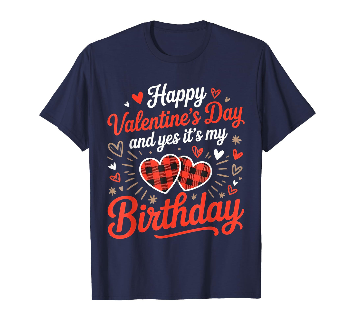 Happy Valentine's Day and Yes It's My Birthday February T-Shirt