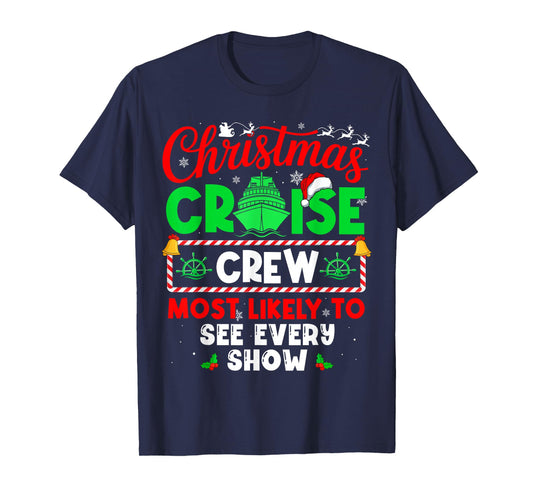 Christmas Cruise Crew Most Likely to See Every Show T-Shirt