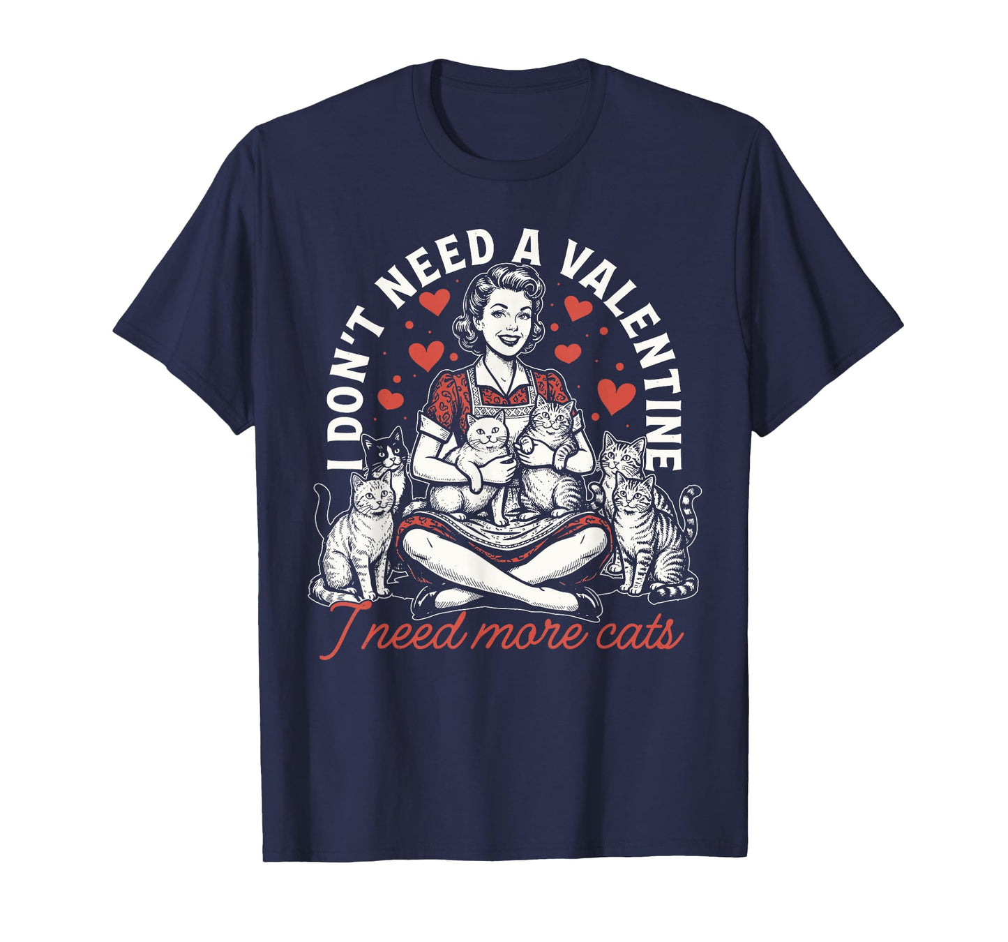 I Don't Need A Valentine I Need More Cats T-Shirt