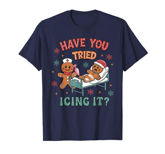 Have You Tried Icings It Gingerbread Nurse Christmas T-Shirt