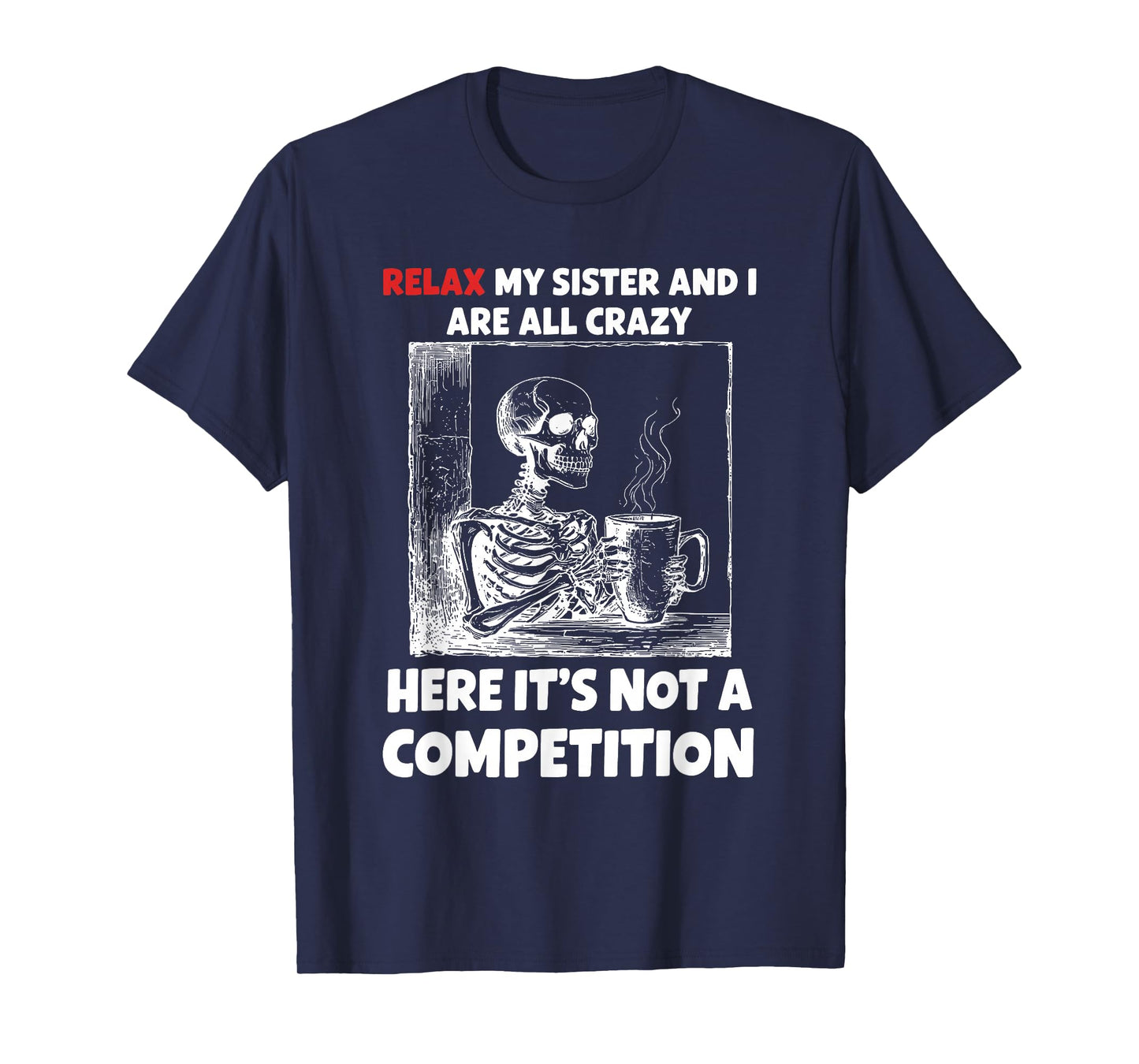 Relax My Sister and I are All Crazy Here It's Not A T-Shirt