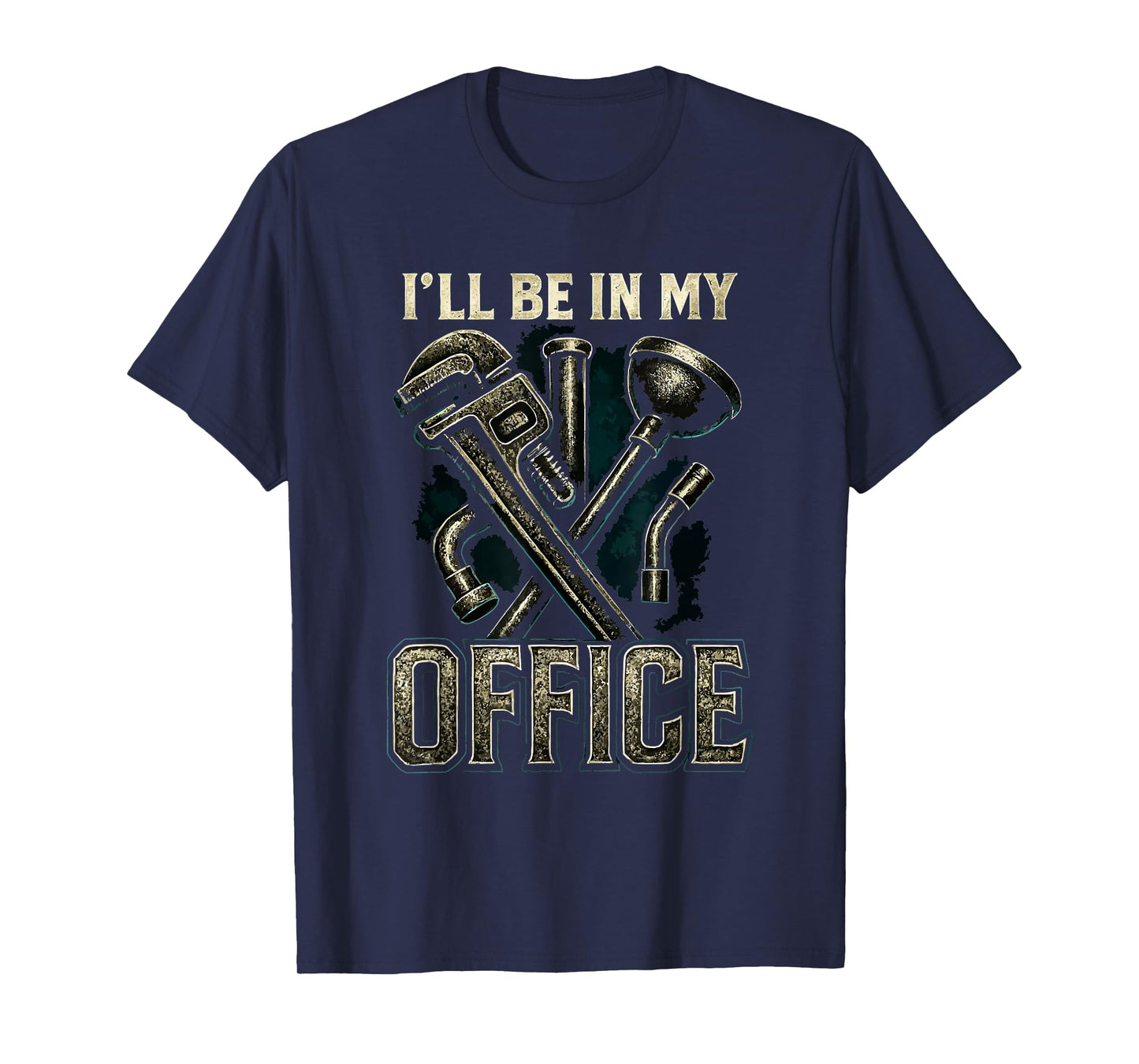 I'll Be in My Office Funny Plumbing Plumber Dad Father Mens T-Shirt