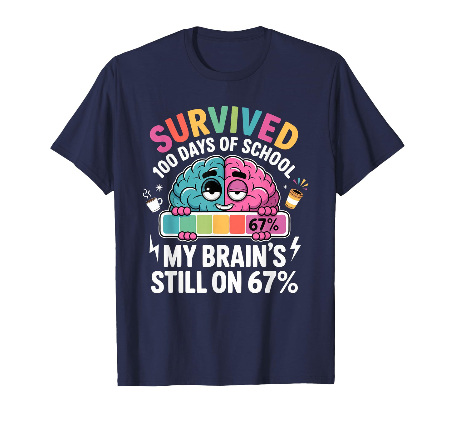 Survived 100 Days of School My Brain's Still on 67 Funny Pun T-Shirt